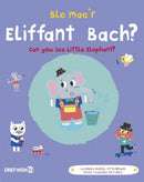Ble Mae''r Eliffant Bach? / Can You See the Little Elephant?