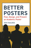 Better Posters : Plan, Design and Present an Academic Poster-9781784272357