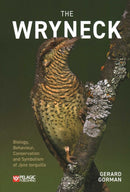 The Wryneck : Biology, Behaviour, Conservation and Symbolism of Jynx torquilla-9781784272883