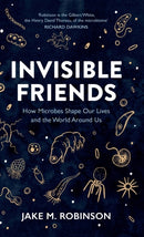 Invisible Friends : How Microbes Shape Our Lives and the World Around Us-9781784274337