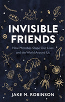 Invisible Friends : How Microbes Shape Our Lives and the World Around Us-9781784275686