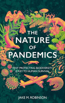 The Nature of Pandemics : Why Protecting Biodiversity is Key to Human Survival-9781784275990