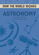 How the World Works: Astronomy : From plotting the stars to pulsars and black holes-9781784286613