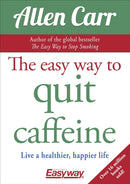 The Easy Way to Quit Caffeine : Live a healthier, happier life-9781784288174