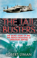 The Jail Busters : The Secret Story of MI6, the French Resistance and Operation Jericho-9781784290177
