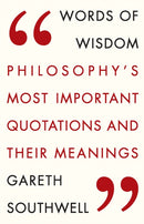 Words of Wisdom : Philosophy's Most Important Quotations and Their Meaning-9781784290726