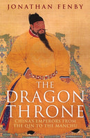 The Dragon Throne : China's Emperors from the Qin to the Manchu-9781784290733