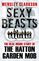 Sexy Beasts : The Inside Story of the Hatton Garden Heist-9781784298166