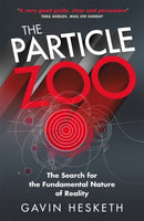The Particle Zoo : The Search for the Fundamental Nature of Reality-9781784298708