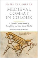 Medieval Combat in Colour : A Fifteenth-Century Manual of Swordfighting and Close-Quarter Combat-9781784382858