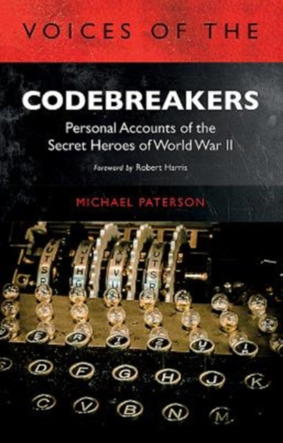 Voices of the Codebreakers : Personal accounts of the secret heroes of World War II-9781784383138