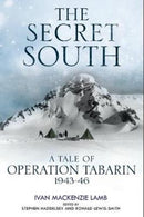 The Secret South : A Tale of Operation Tabarin, 1943-46-9781784383251