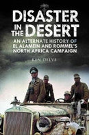 Disaster in the Desert : An Alternate History of El Alamein and Rommel's North Africa Campaign-9781784383862