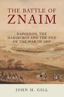 The Battle of Znaim : Napoleon, The Habsburgs and the end of the 1809 War-9781784384500