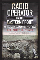 Radio Operator on the Eastern Front : An Illustrated Memoir, 1940-1949-9781784386184