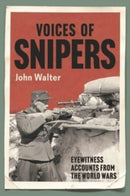 Voices of Snipers : Eyewitness Accounts from the World Wars-9781784386276