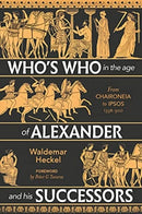 Who's Who in the Age of Alexander and his Successors : From Chaironeia to Ipsos (338-301 BC)-9781784386481