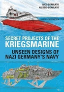 Secret Projects of the Kriegsmarine : Unseen Designs of Nazi Germany's Navy-9781784386870