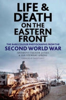 Life and Death on the Eastern Front : Rare Colour Photographs From World War II-9781784387235