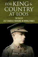 For King and Country at Loos : The Tale of 2/LT Charlie Hodgins in World War I-9781784389529