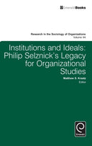 Institutions and Ideals : Philip Selznick's Legacy for Organizational Studies-9781784417260