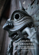 Church Curiosities : Strange Objects and Bizarre Legends-9781784424442