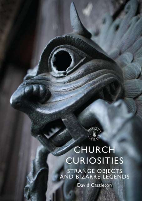 Church Curiosities : Strange Objects and Bizarre Legends-9781784424442