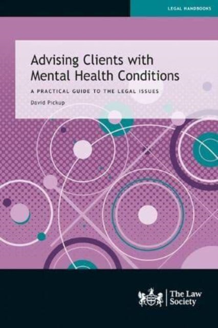 Advising Clients with Mental Health Conditions : A practical guide to the legal issues-9781784461911