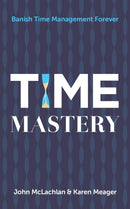 Time Mastery : Banish Time Management Forever-9781784520991