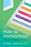 How to Homeschool : A Guide for Progressive Parents-9781784529659