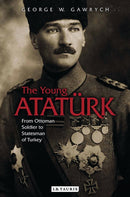 The Young Ataturk : From Ottoman Soldier to Statesman of Turkey-9781784534264