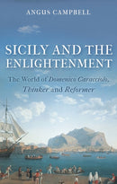 Sicily and the Enlightenment : The World of Domenico Caracciolo, Thinker and Reformer-9781784535759