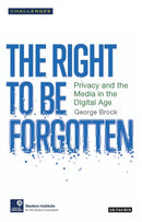 The Right to be Forgotten : Privacy and the Media in the Digital Age-9781784535926
