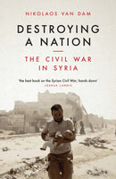 Destroying a Nation : The Civil War in Syria-9781784537975