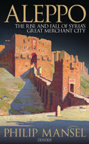 Aleppo : The Rise and Fall of Syria's Great Merchant City-9781784538477