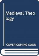 MEDIEVAL THEOLOGY