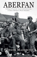 Aberfan - A Story of Survival, Love and Community in One of Britain''s Worst Disasters