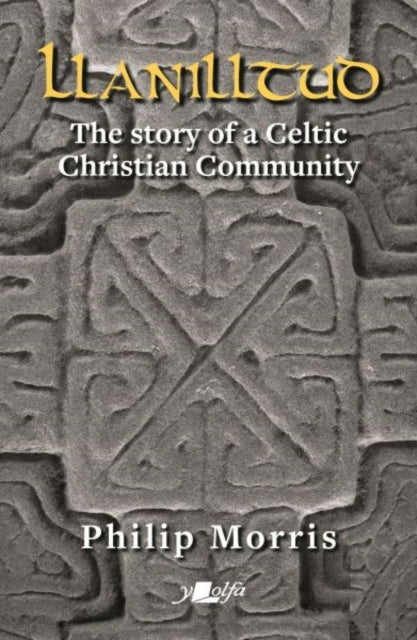 Llanilltud - The Story of a Celtic Christian Community : The Story of a Celtic Christian Community-9781784617530