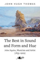 The Best in Sound and Form and Hue : John Squire, Musician and Artist (1833-1909)-9781784619688