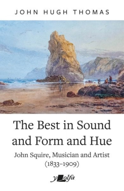 The Best in Sound and Form and Hue : John Squire, Musician and Artist (1833-1909)-9781784619688