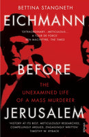 Eichmann before Jerusalem : The Unexamined Life of a Mass Murderer-9781784700010