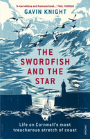 The Swordfish and the Star : Life on Cornwall's most treacherous stretch of coast-9781784700997