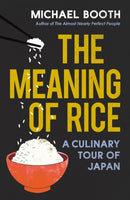 The Meaning of Rice : A Culinary Tour of Japan-9781784704230