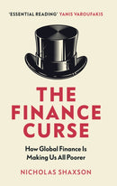 The Finance Curse : How global finance is making us all poorer-9781784705046