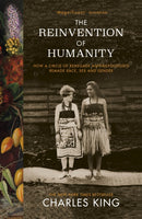 The Reinvention of Humanity : How a Circle of Renegade Anthropologists Remade Race, Sex and Gender-9781784705862