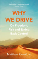 Why We Drive : On Freedom, Risk and Taking Back Control-9781784707958