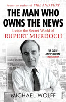 The Man Who Owns the News : Inside the Secret World of Rupert Murdoch-9781784709358