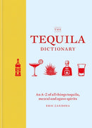 The Tequila Dictionary : An A-Z of all things tequila, mezcal and agave spirits-9781784725471