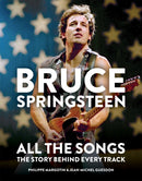 Bruce Springsteen: All the Songs : The Story Behind Every Track-9781784726492