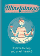 Winefulness : It's time to stop and smell the rose-9781784727093